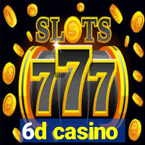 6d casino